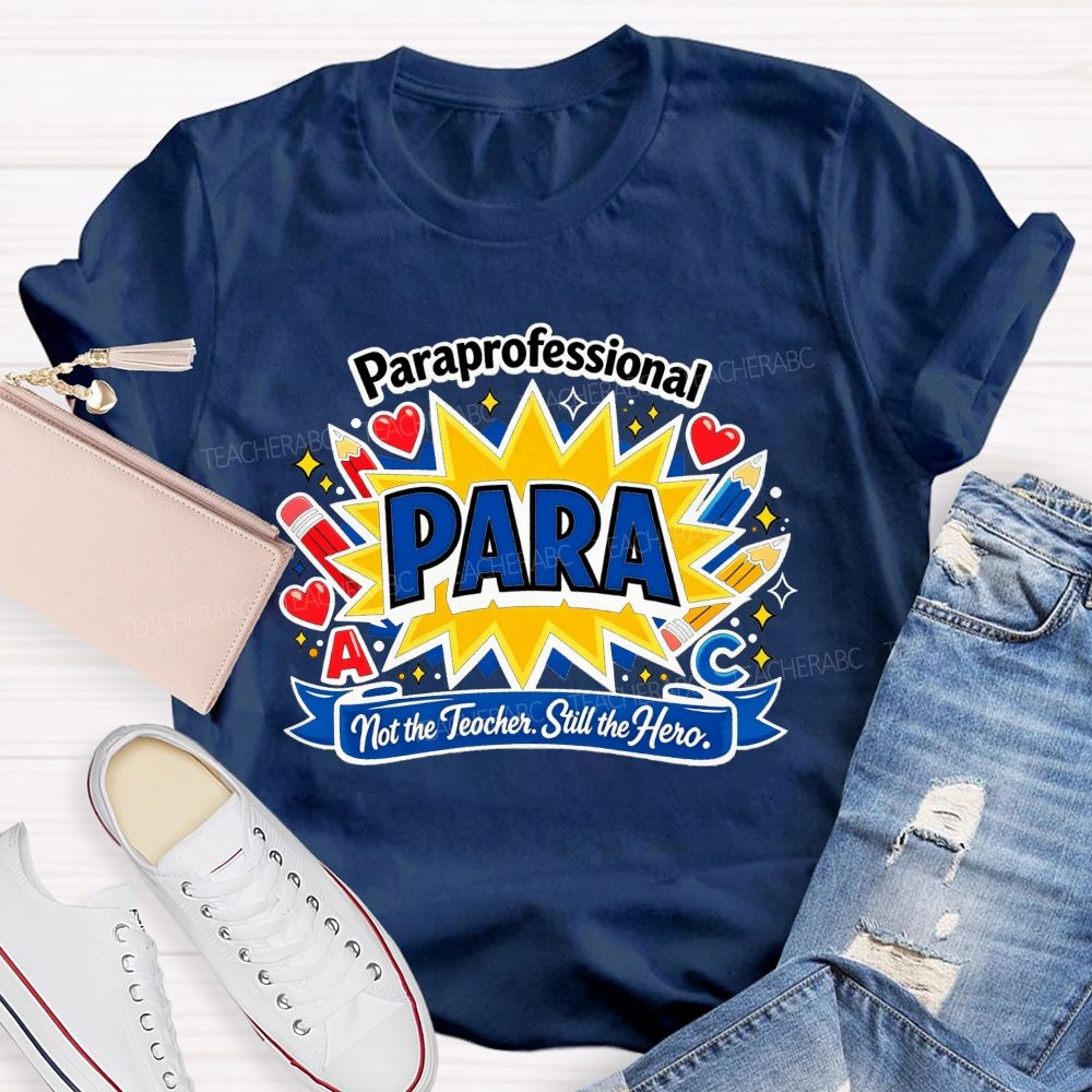 Paraprofessional Para Not The Teacher Still The Hero Teacher T-shirt