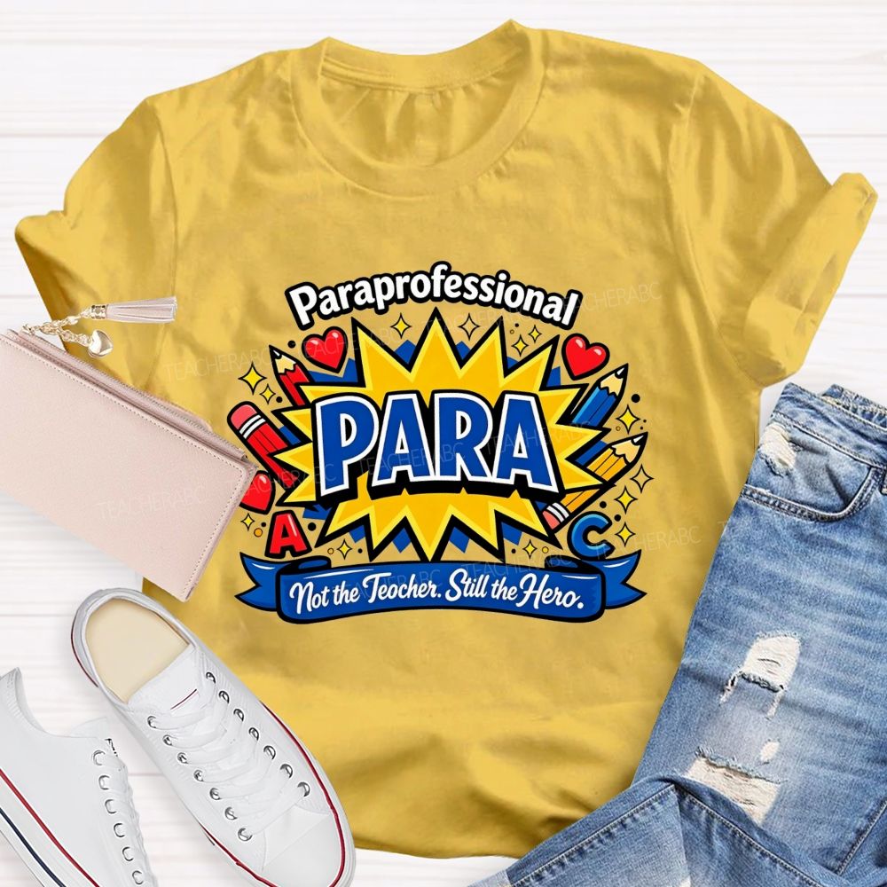 Paraprofessional Para Not The Teacher Still The Hero Teacher T-shirt
