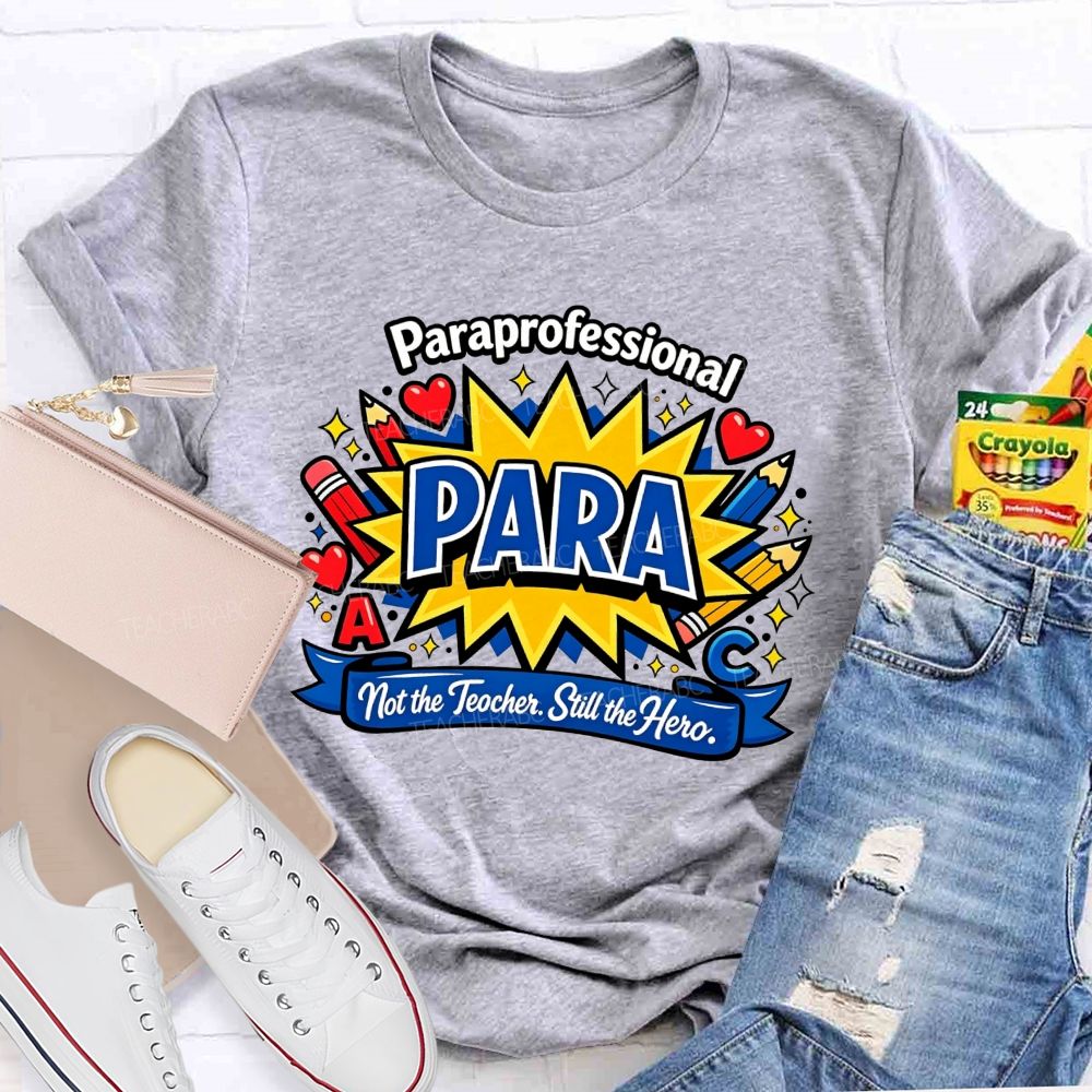 Paraprofessional Para Not The Teacher Still The Hero Teacher T-shirt