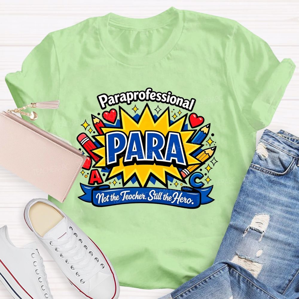 Paraprofessional Para Not The Teacher Still The Hero Teacher T-shirt