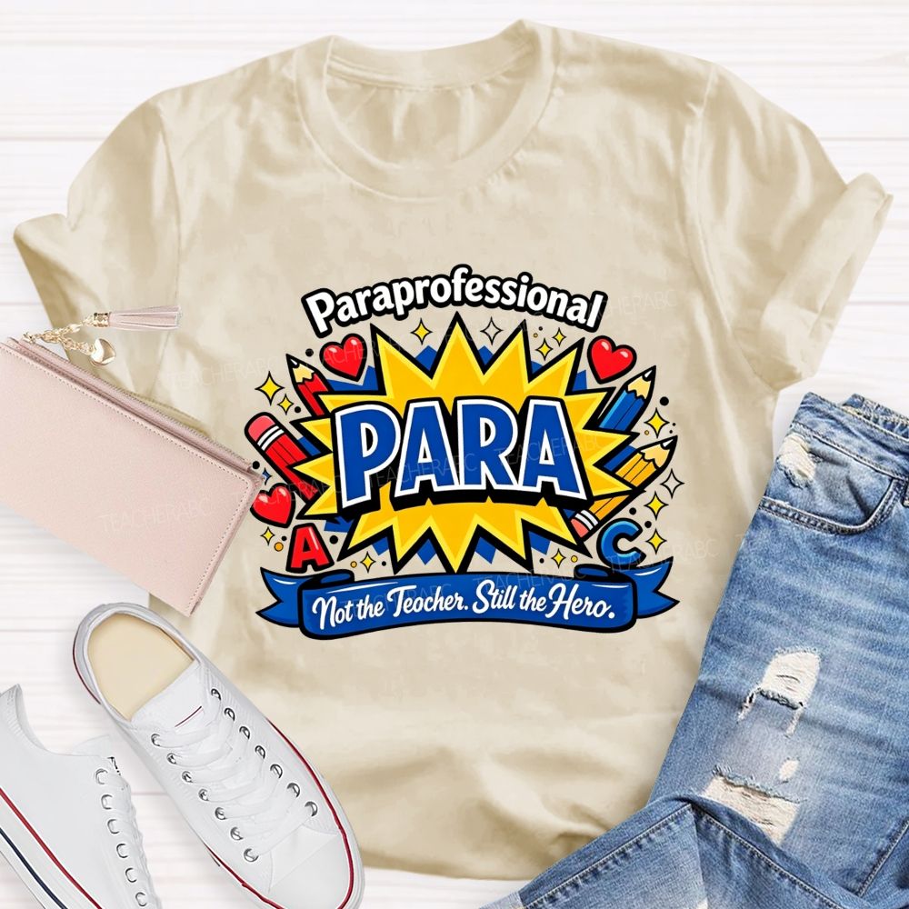Paraprofessional Para Not The Teacher Still The Hero Teacher T-shirt