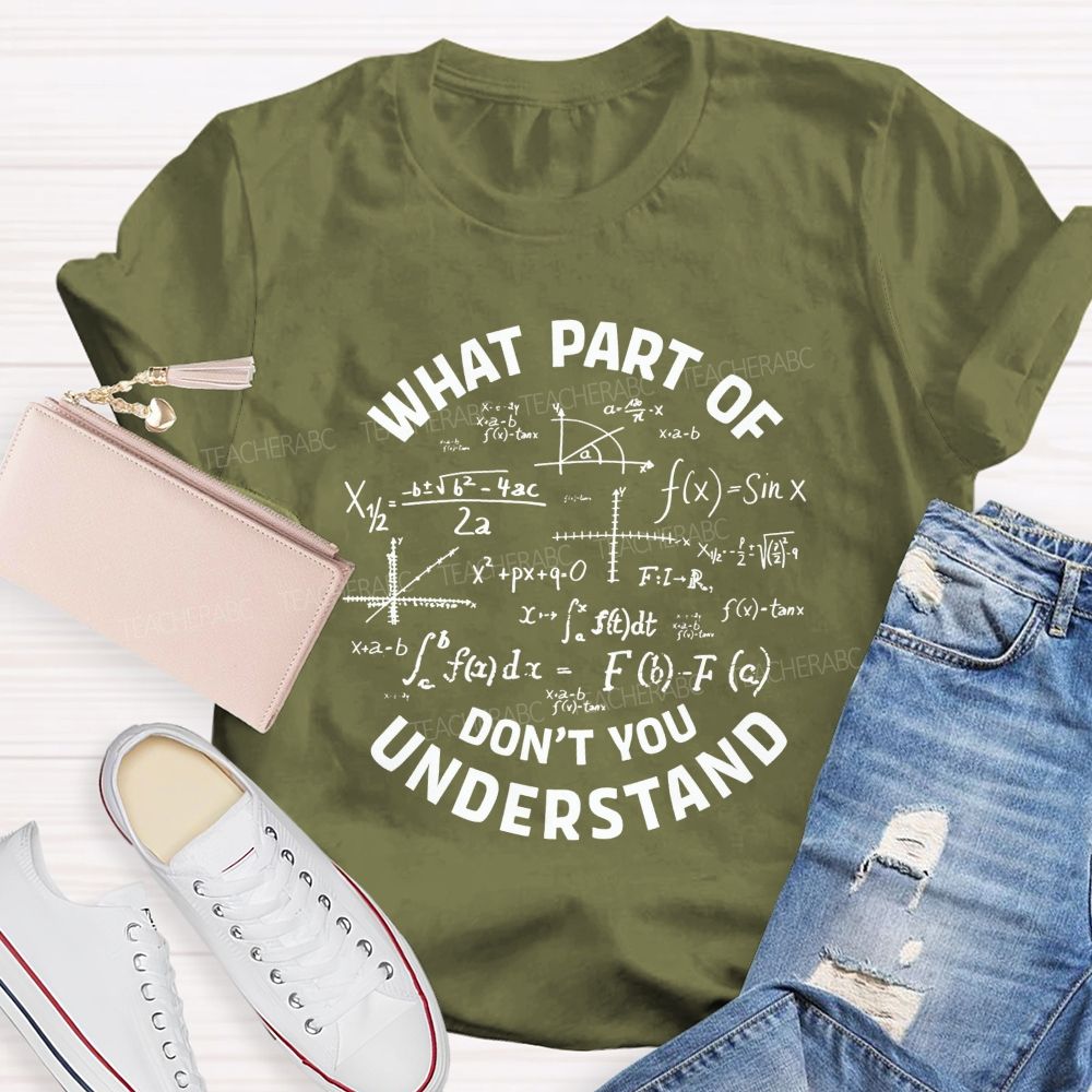 What Part Of Don'T You Understand Math Teacher T-shirt