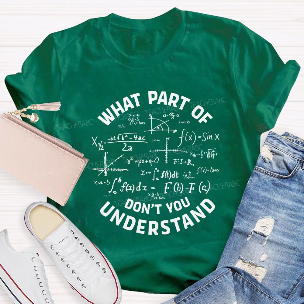 What Part Of Don'T You Understand Math Teacher T-shirt