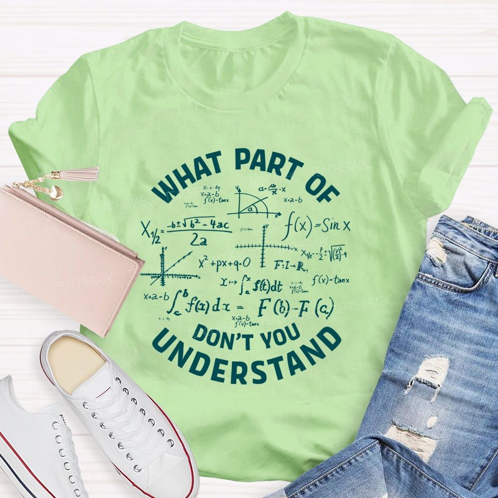 What Part Of Don'T You Understand Math Teacher T-shirt