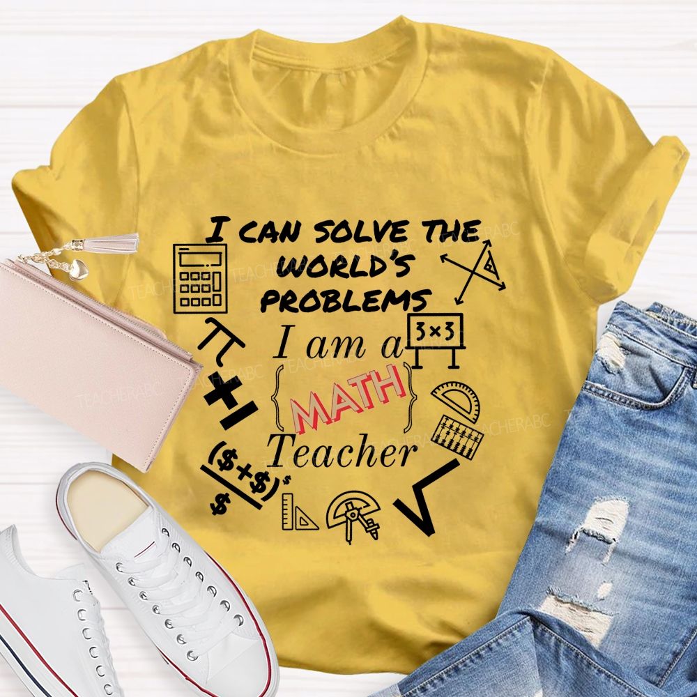 I Can Solve The World'S Problems I Am A Math Teacher T-shirt