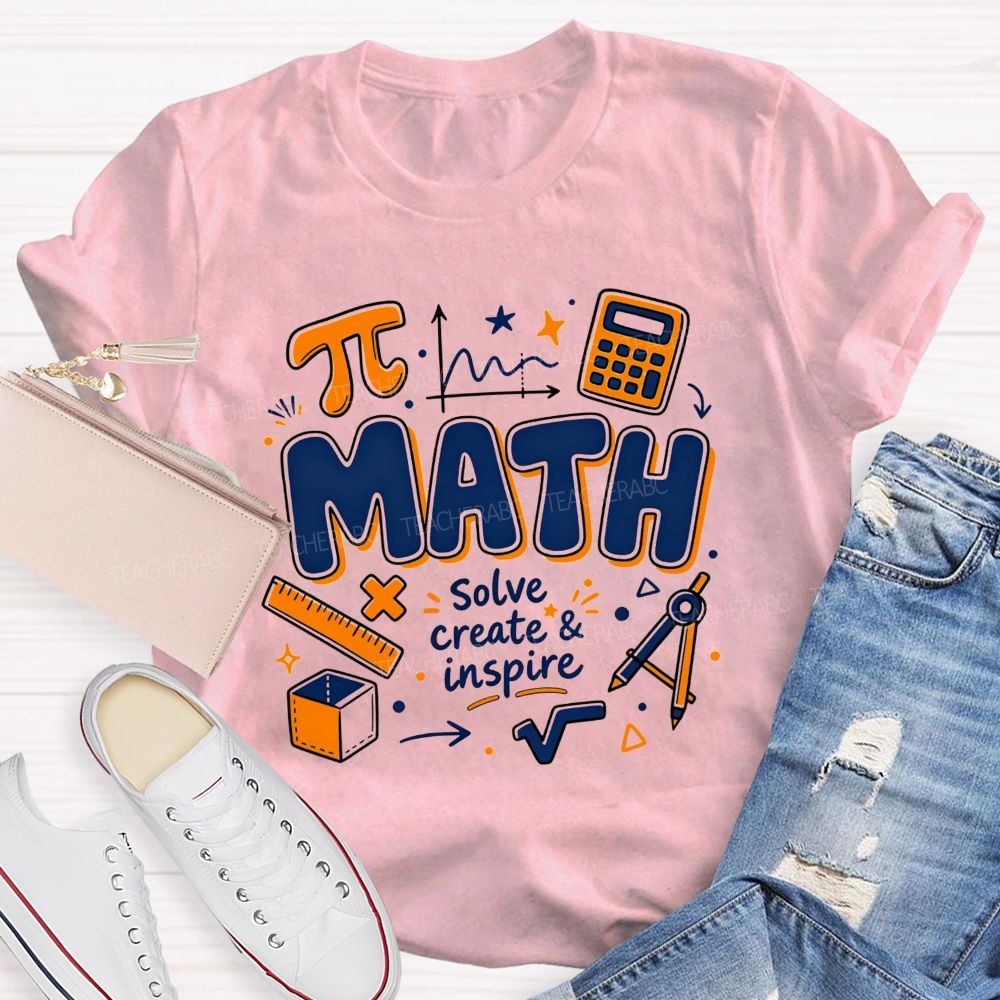 Math Solve Create And Inspire Math Educator Teacher T-shirt