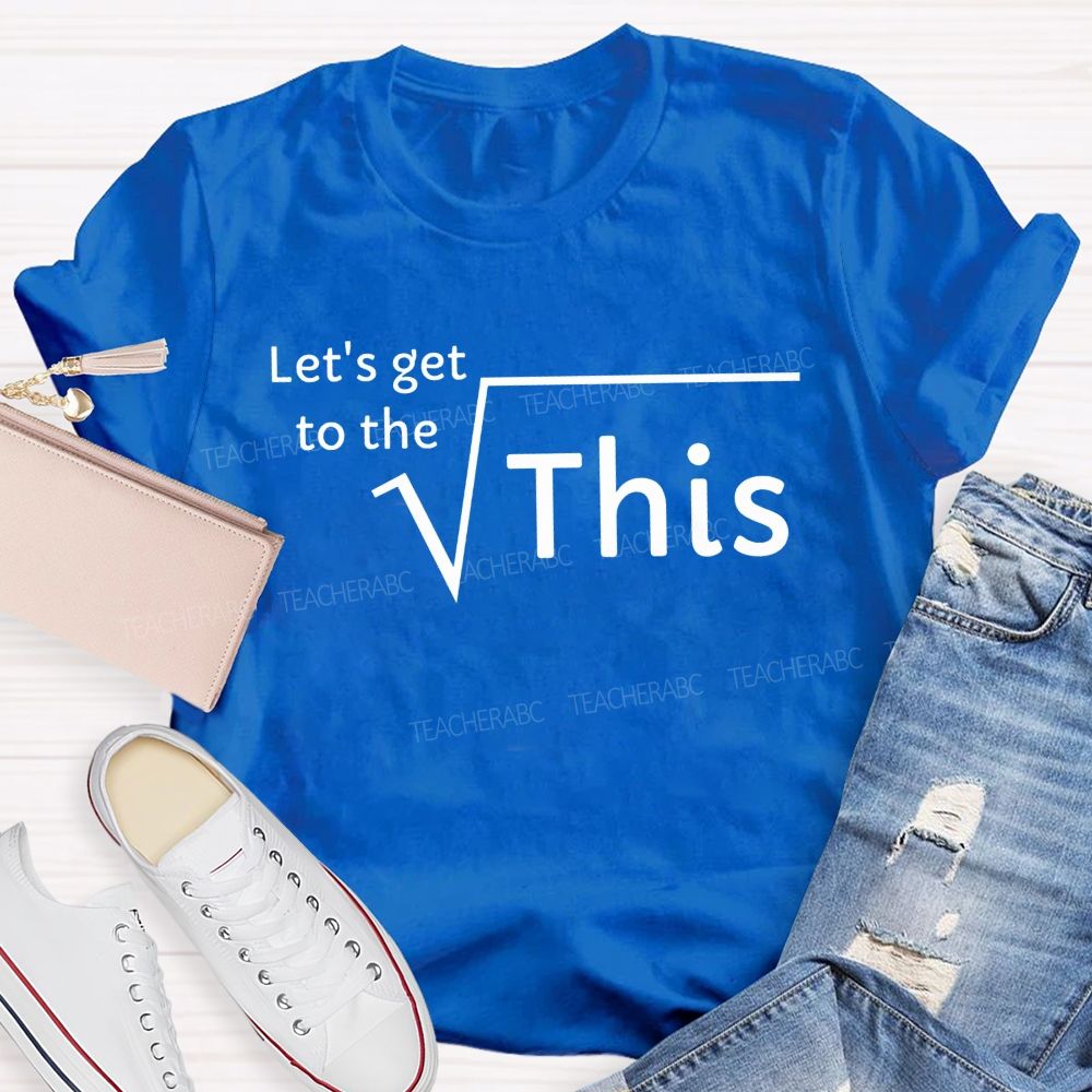 Let'S Get To The Root Of This Math Pun Teacher T-shirt