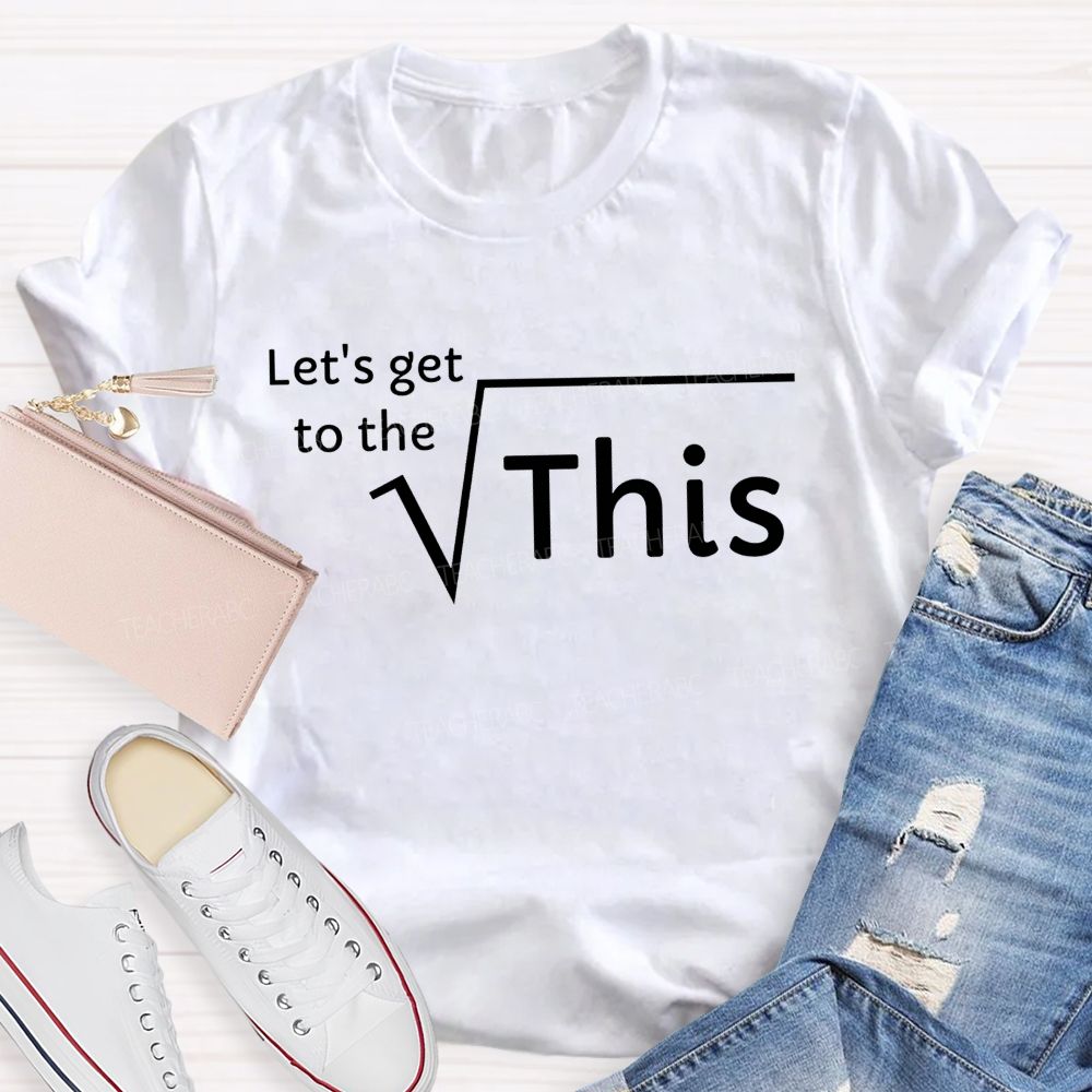 Let'S Get To The Root Of This Math Pun Teacher T-shirt