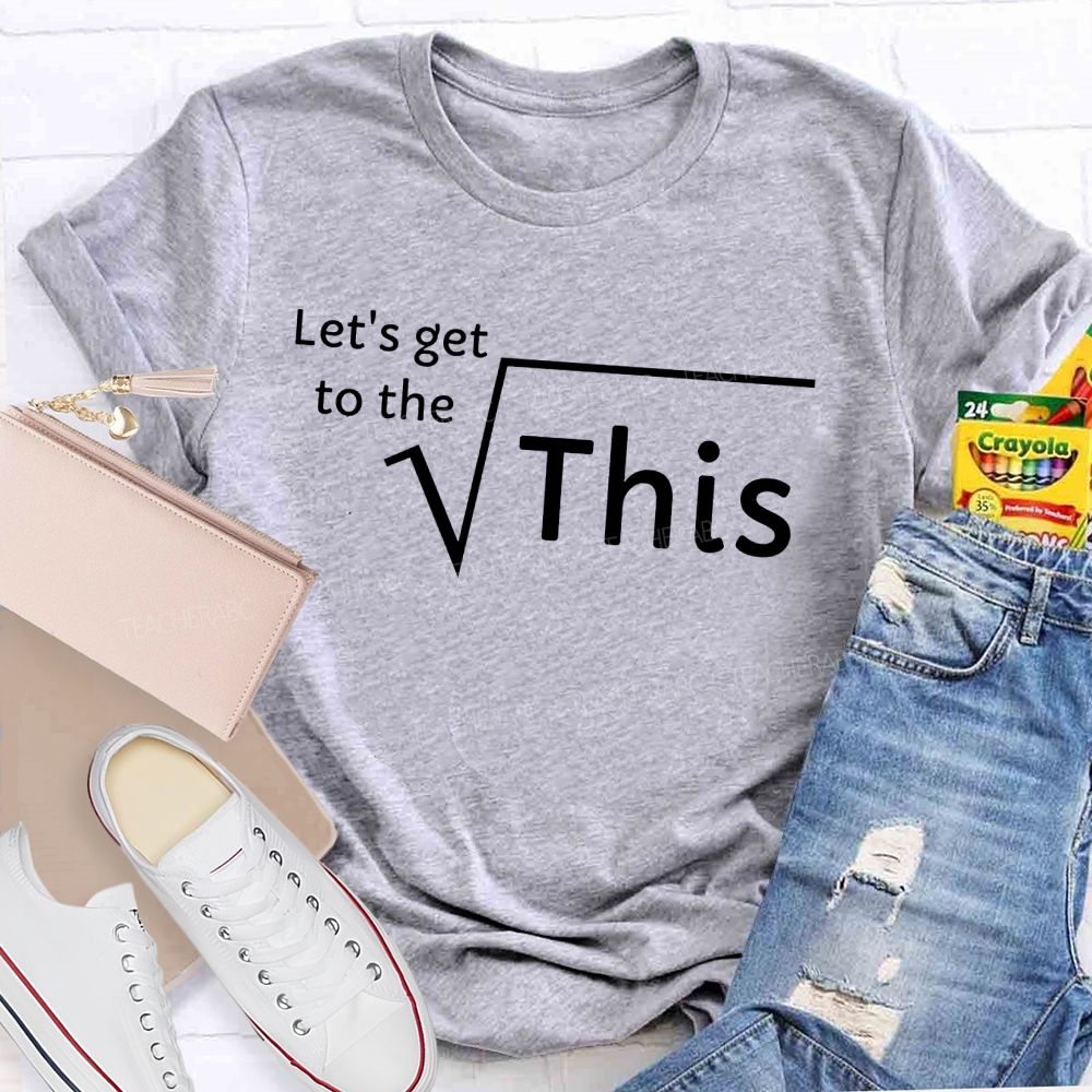 Let'S Get To The Root Of This Math Pun Teacher T-shirt