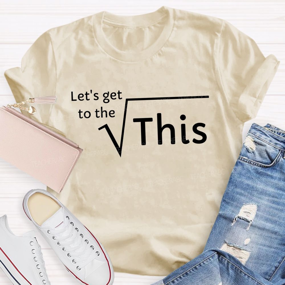 Let'S Get To The Root Of This Math Pun Teacher T-shirt