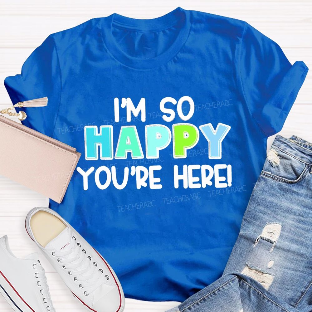 I'M So Happy You'Re Here Back To School  Teacher T-Shirt