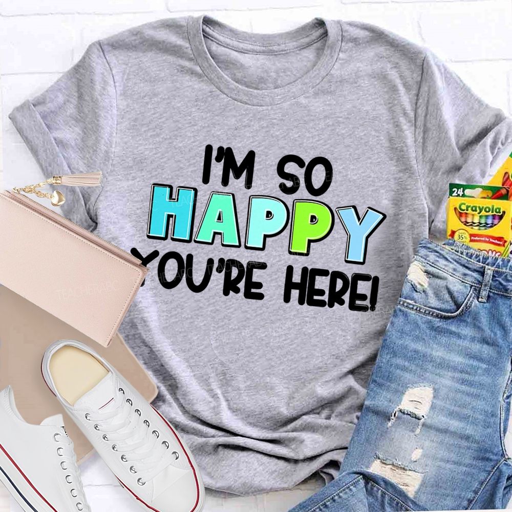 I'M So Happy You'Re Here Back To School  Teacher T-Shirt