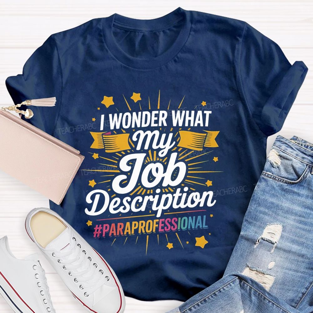 I Wonder What My Job Description Paraprofessional Little Stars Teacher T-shirt