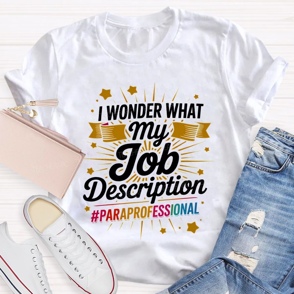 I Wonder What My Job Description Paraprofessional Little Stars Teacher T-shirt