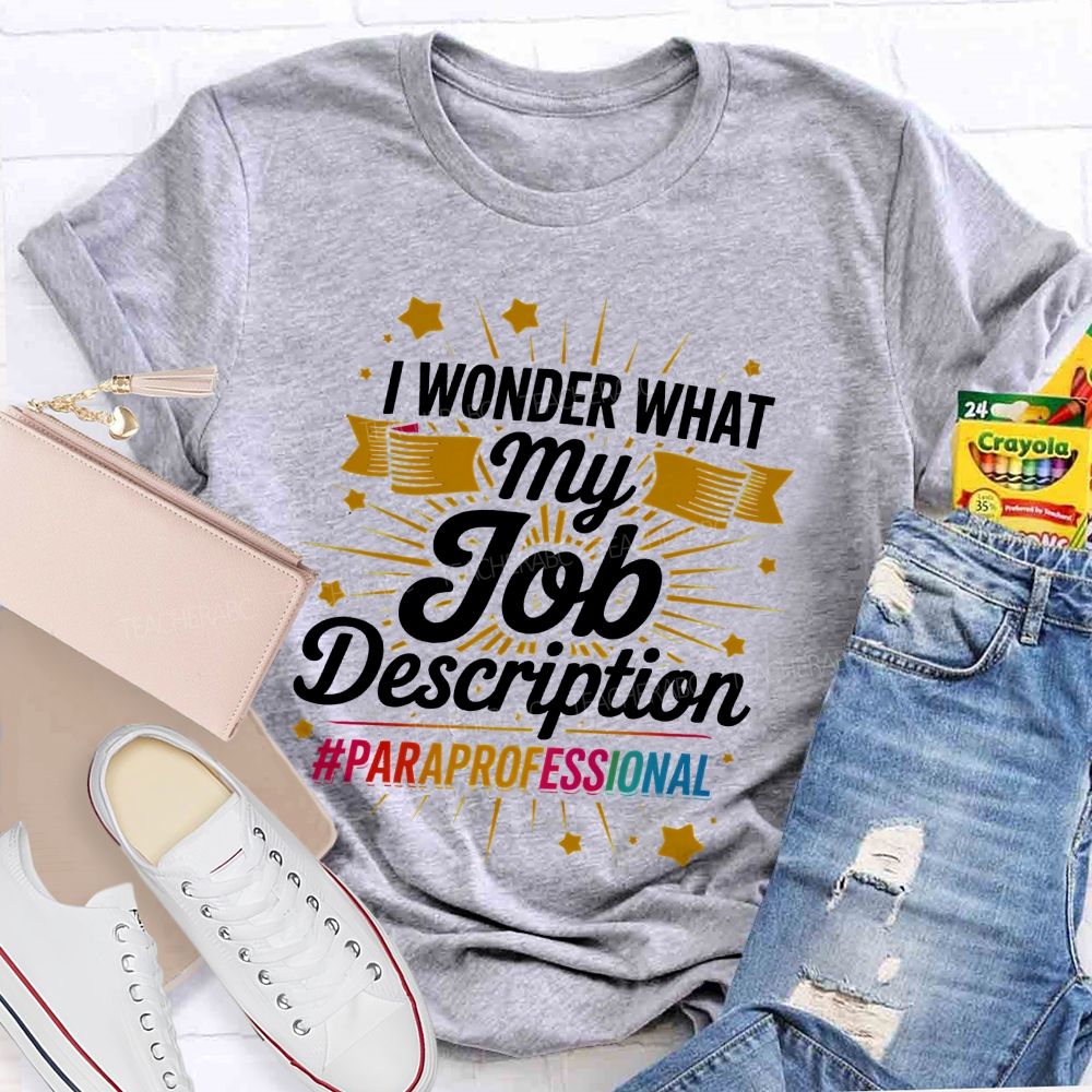 I Wonder What My Job Description Paraprofessional Little Stars Teacher T-shirt