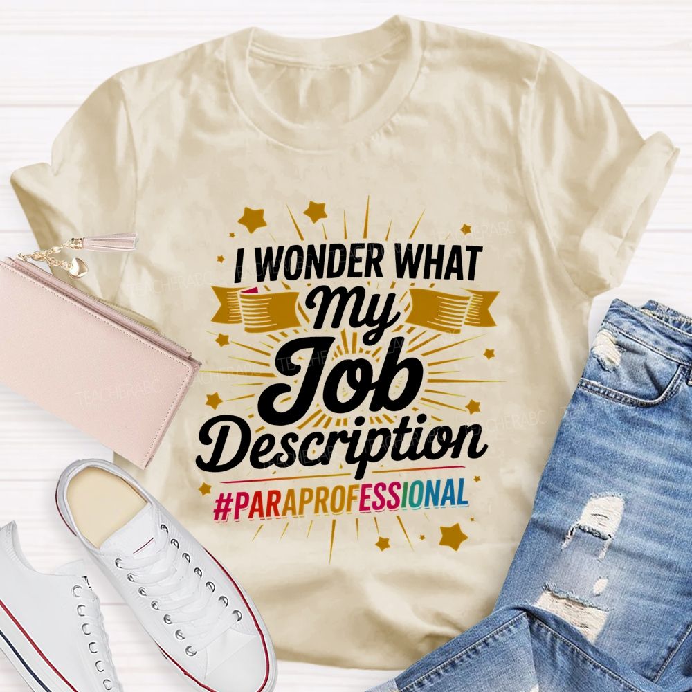 I Wonder What My Job Description Paraprofessional Little Stars Teacher T-shirt