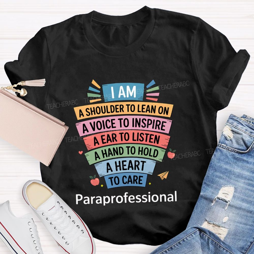I Am A Shoulder To Lean On A Voice To Inspire An Ear To Listen A Hand To Hold Teacher T-shirt