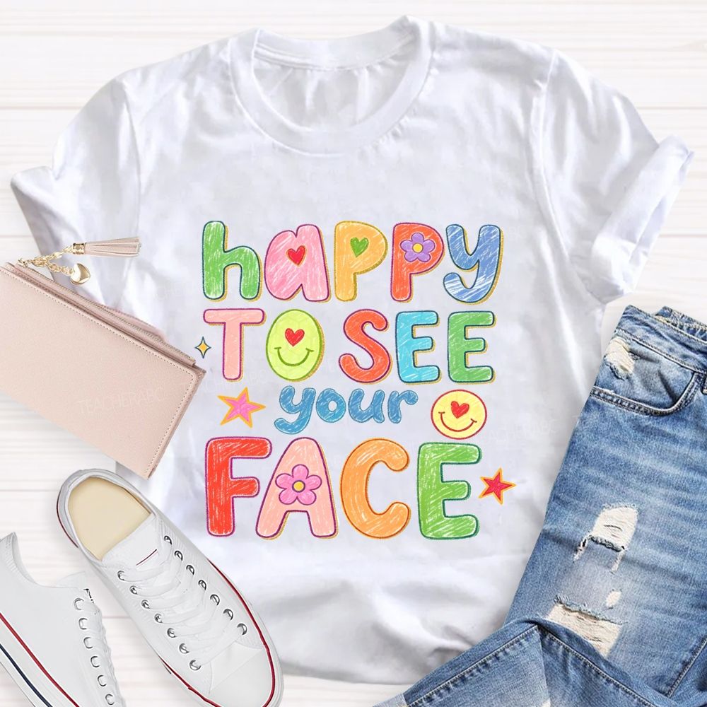 Happy To See Your Face With My Heart Back To School Teacher T-Shirt