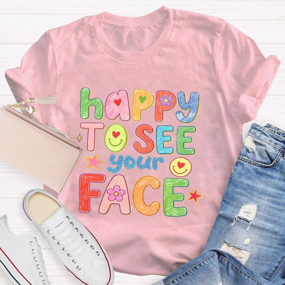 Happy To See Your Face With My Heart Back To School Teacher T-Shirt