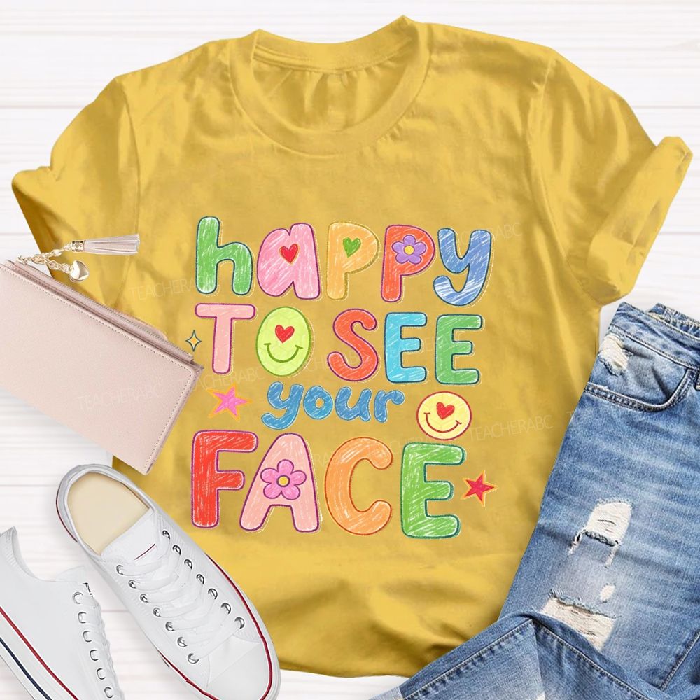 Happy To See Your Face With My Heart Back To School Teacher T-Shirt