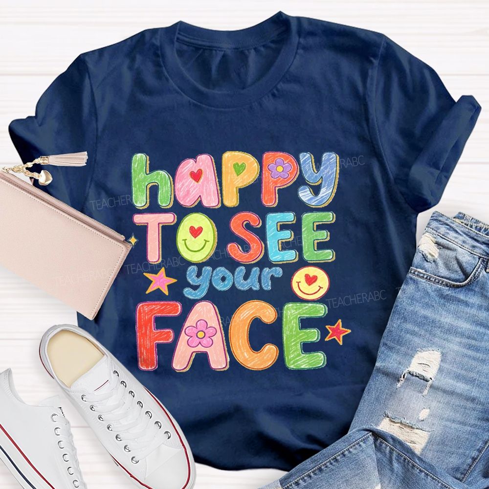 Happy To See Your Face With My Heart Back To School Teacher T-Shirt
