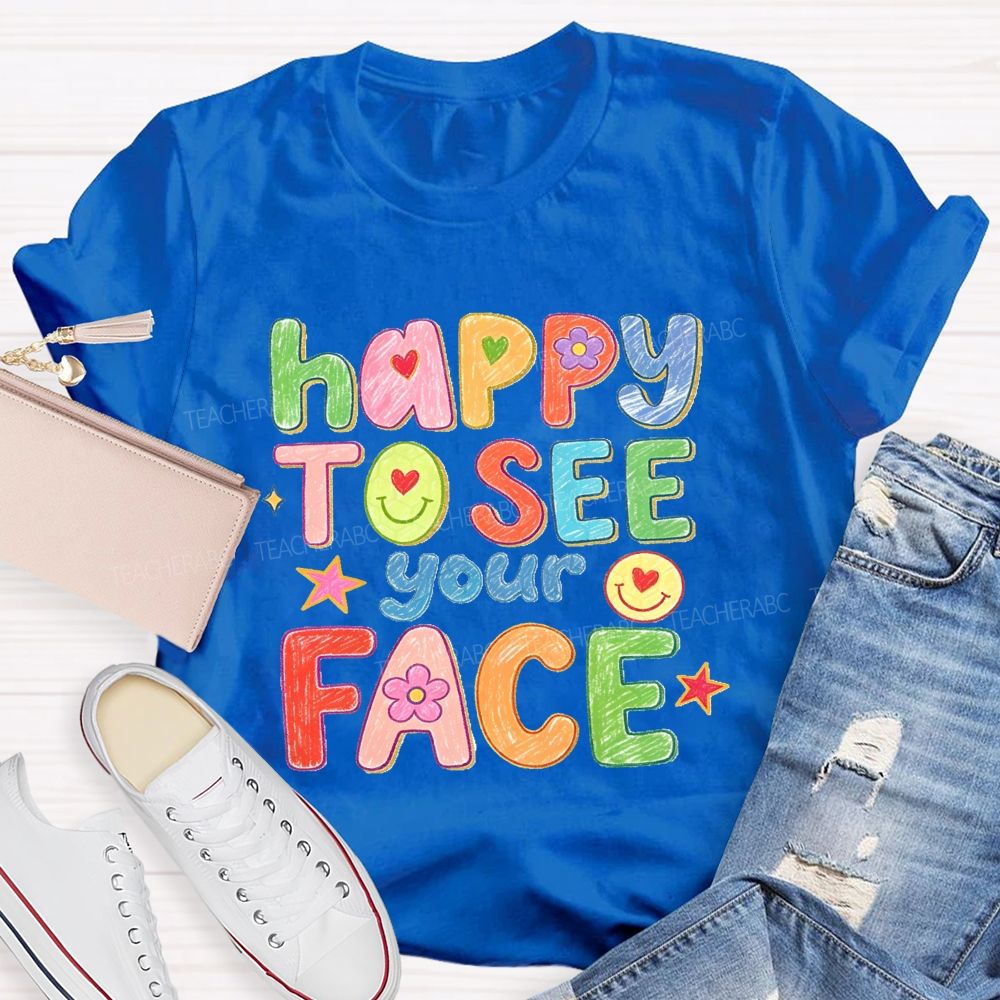 Happy To See Your Face With My Heart Back To School Teacher T-Shirt