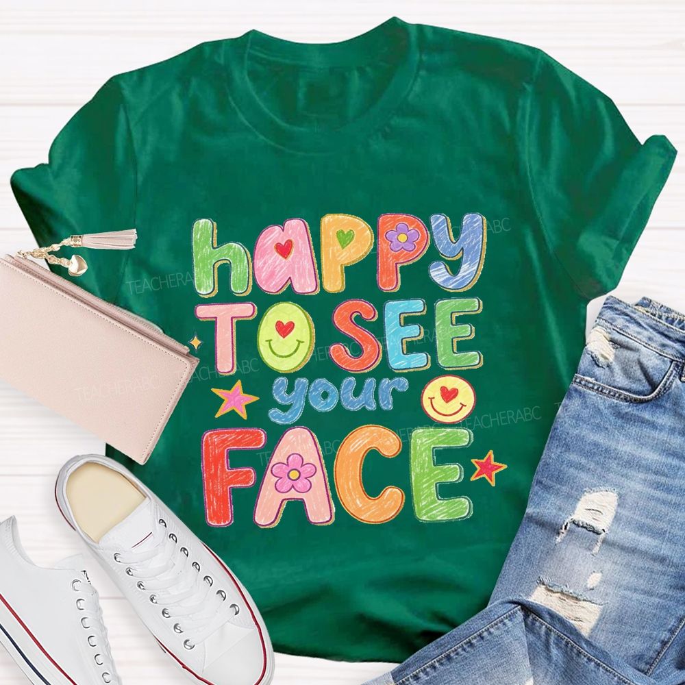 Happy To See Your Face With My Heart Back To School Teacher T-Shirt
