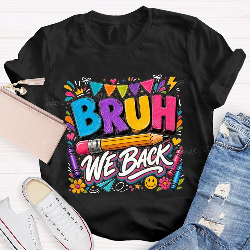 Bruh We Back Colorful Pencil Crayon Teacher T-shirt
