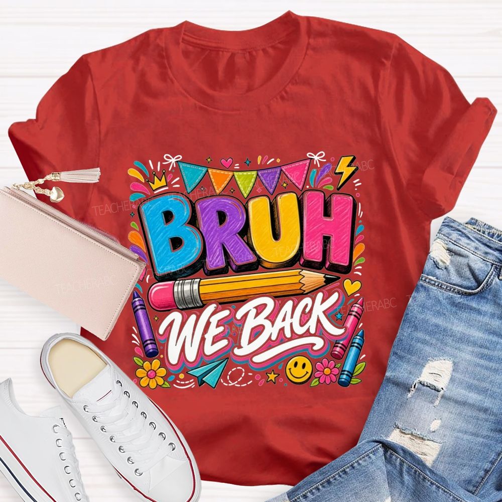 Bruh We Back Colorful Pencil Crayon Teacher T-shirt