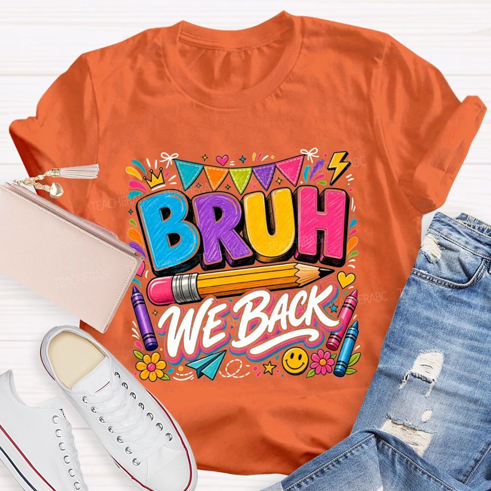 Bruh We Back Colorful Pencil Crayon Teacher T-shirt