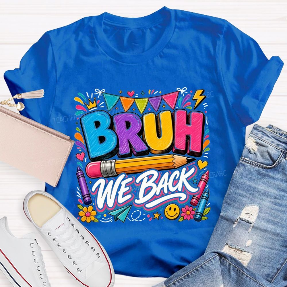Bruh We Back Colorful Pencil Crayon Teacher T-shirt
