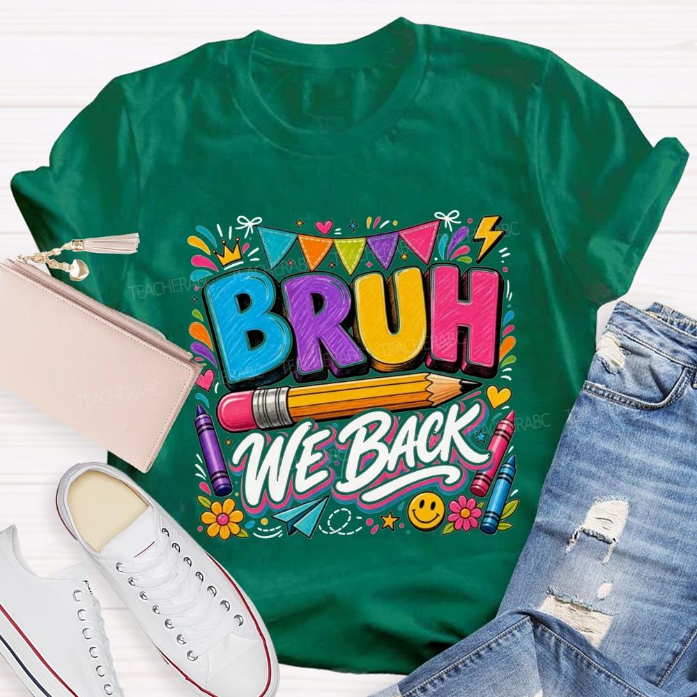 Bruh We Back Colorful Pencil Crayon Teacher T-shirt