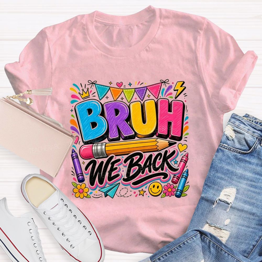 Bruh We Back Colorful Pencil Crayon Teacher T-shirt