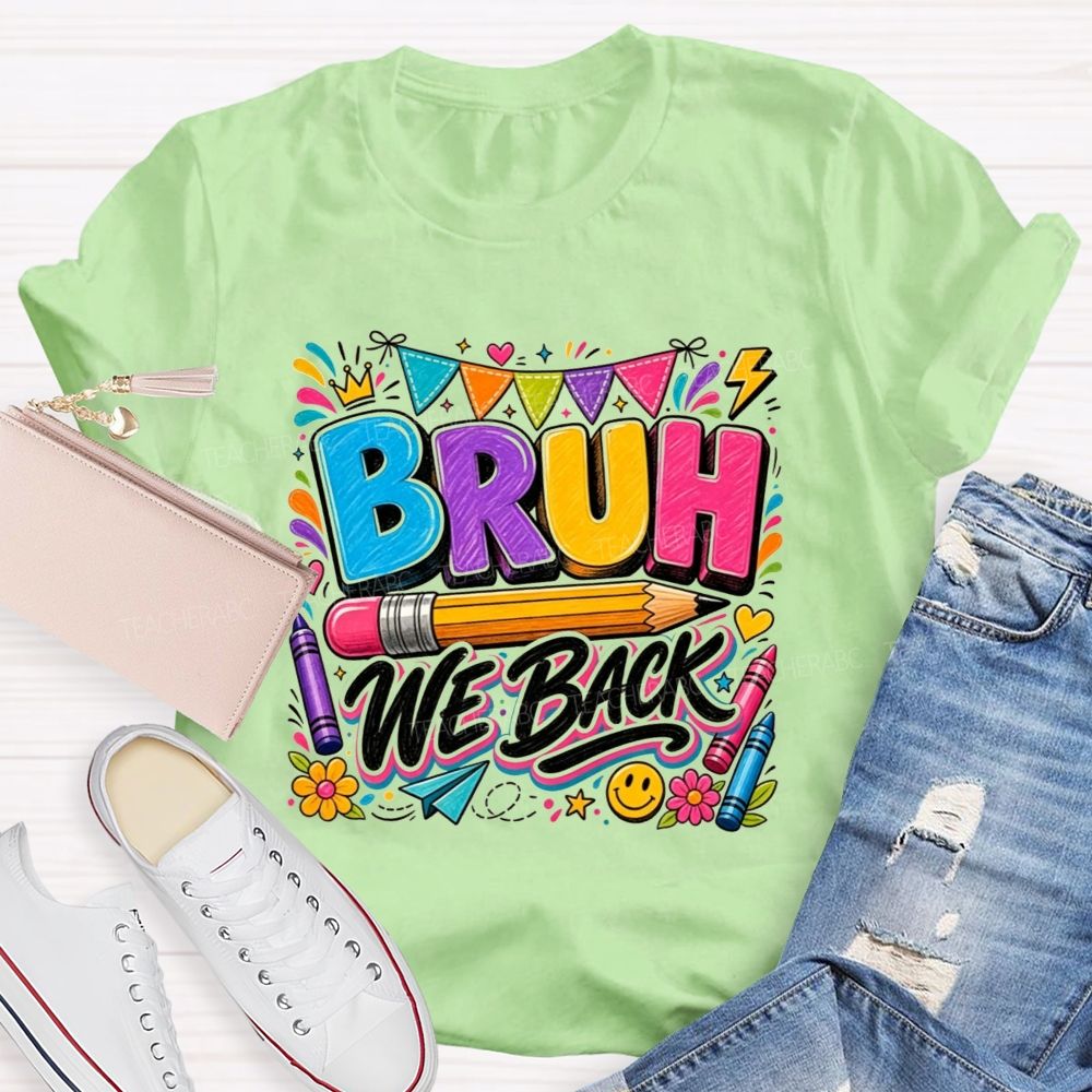 Bruh We Back Colorful Pencil Crayon Teacher T-shirt