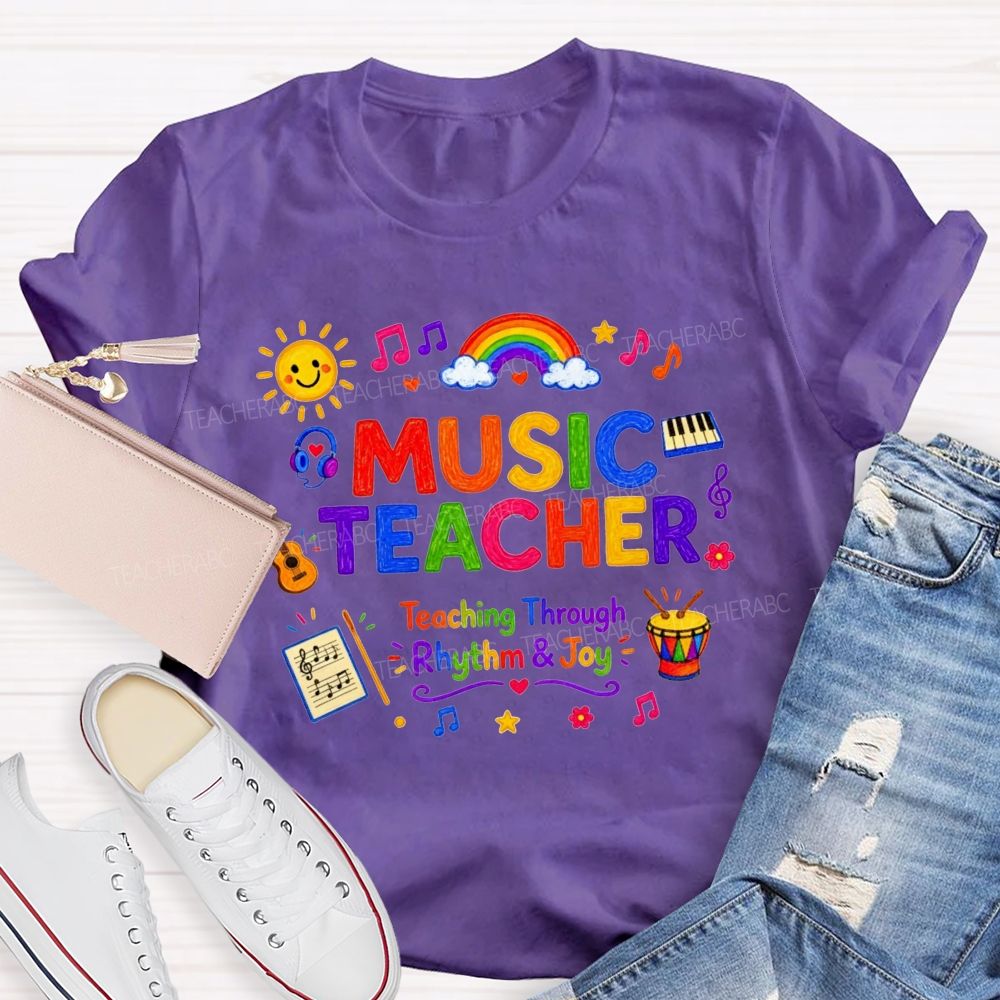 Music Teacher Teaching Through Rhythm And Joy Teacher T-shirt