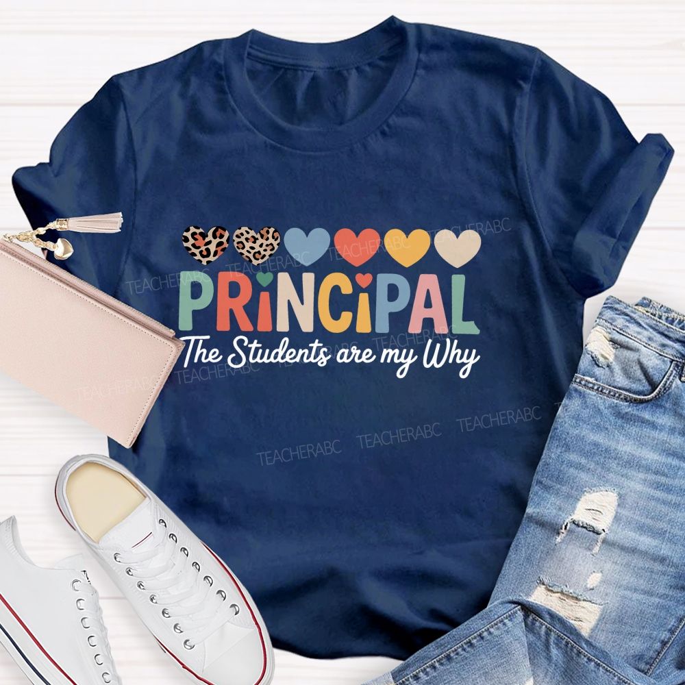 Personalized Name Principal The Students Are My Why Teacher T-Shirt