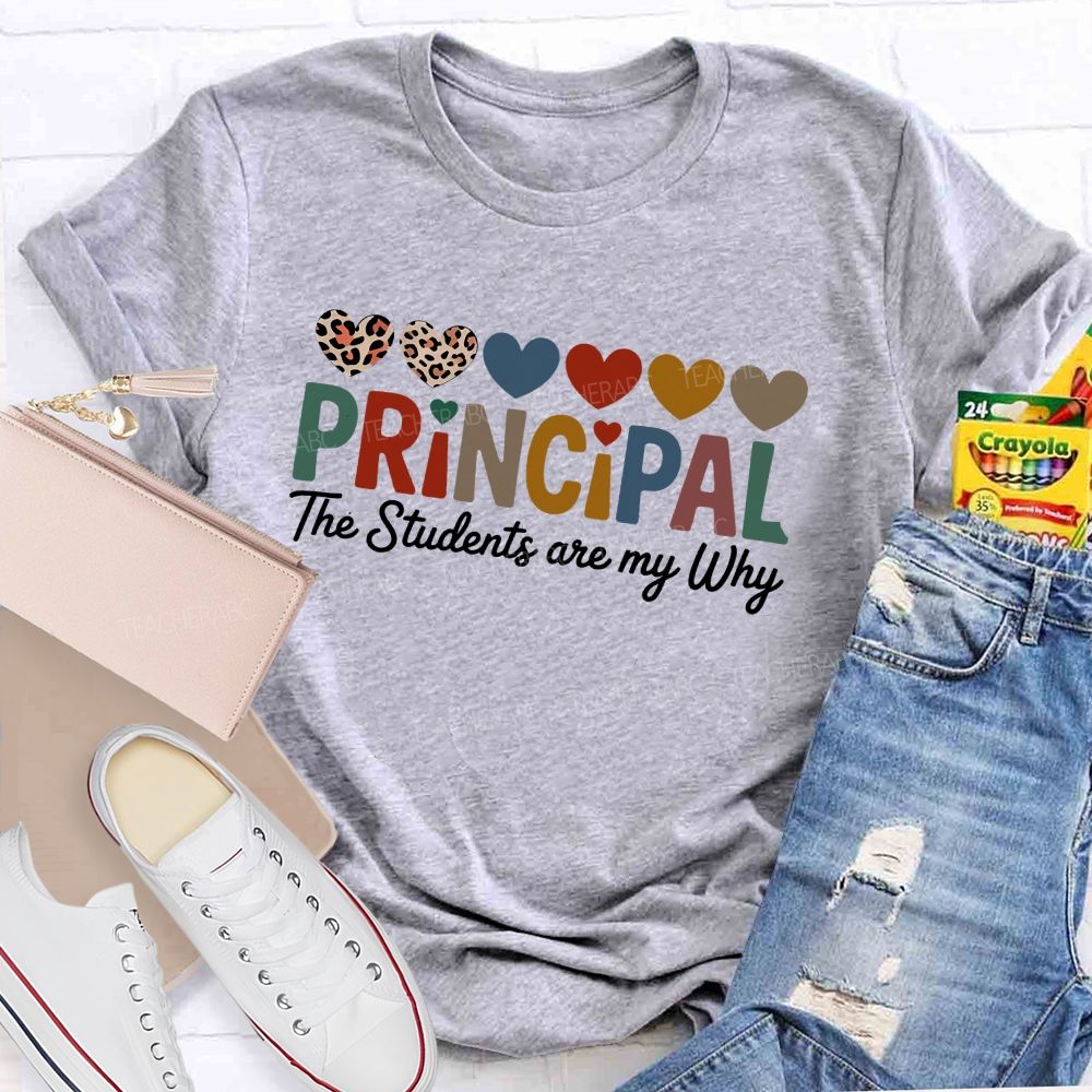 Personalized Name Principal The Students Are My Why Teacher T-Shirt