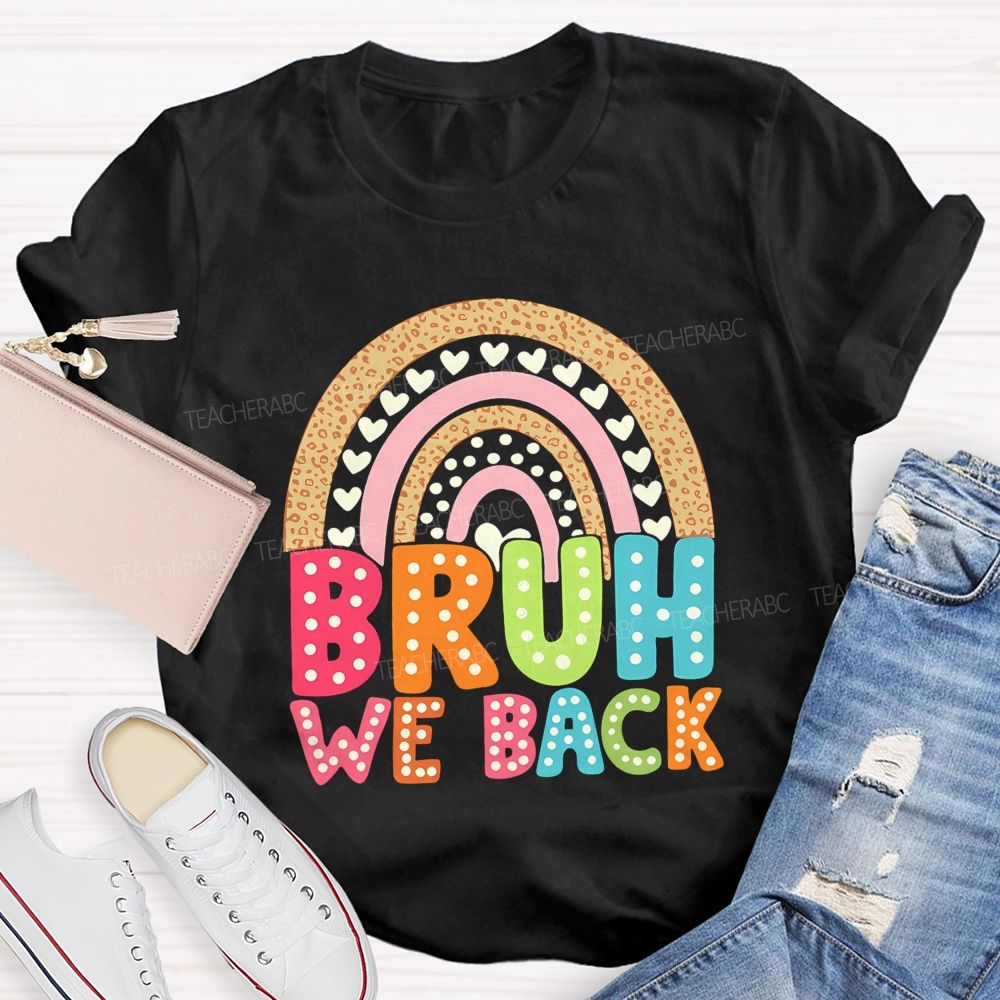 Bruh We Back Rainbow Heart Teacher T-shirt