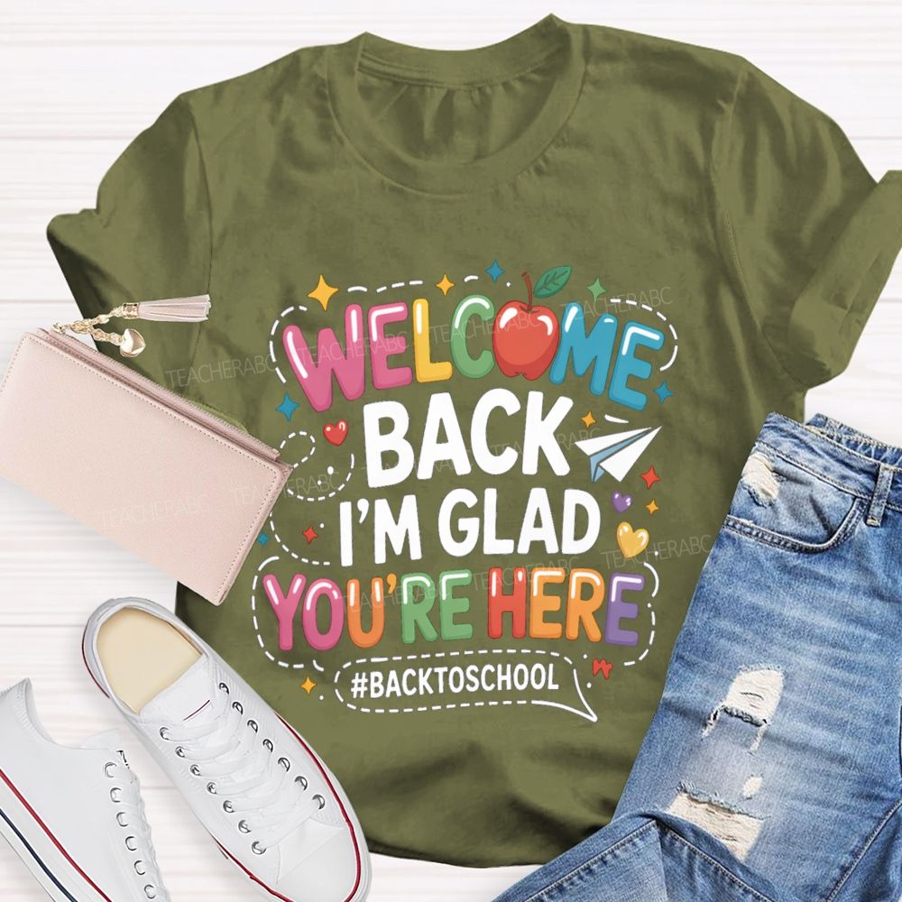 Welcome Back I'M Glad You'Re Here Back To School Apple Teacher T-Shirt