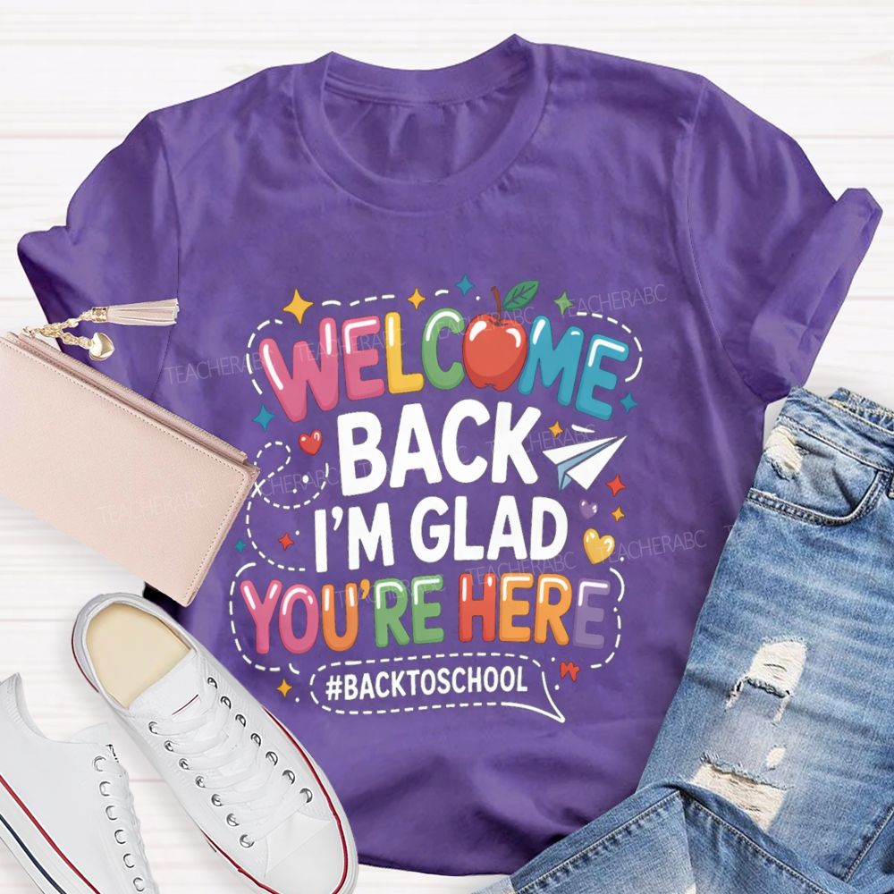 Welcome Back I'M Glad You'Re Here Back To School Apple Teacher T-Shirt