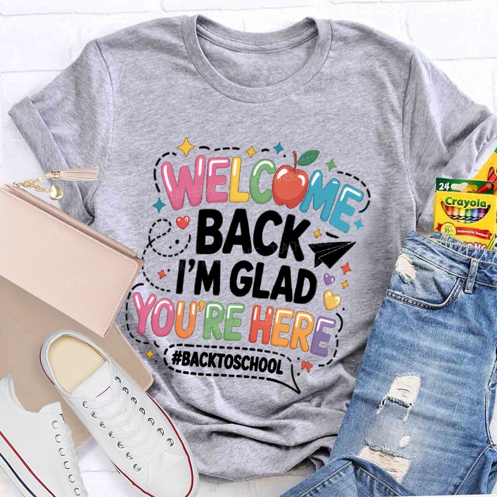 Welcome Back I'M Glad You'Re Here Back To School Apple Teacher T-Shirt