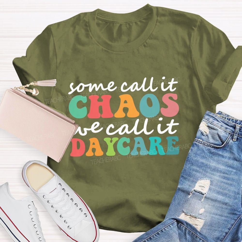 Some Call It Chaos We Call It Daycare Teacher T-Shirt