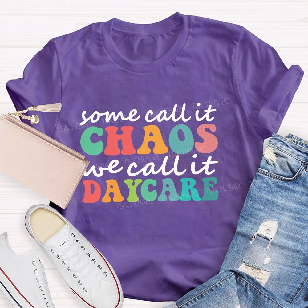 Some Call It Chaos We Call It Daycare Teacher T-Shirt