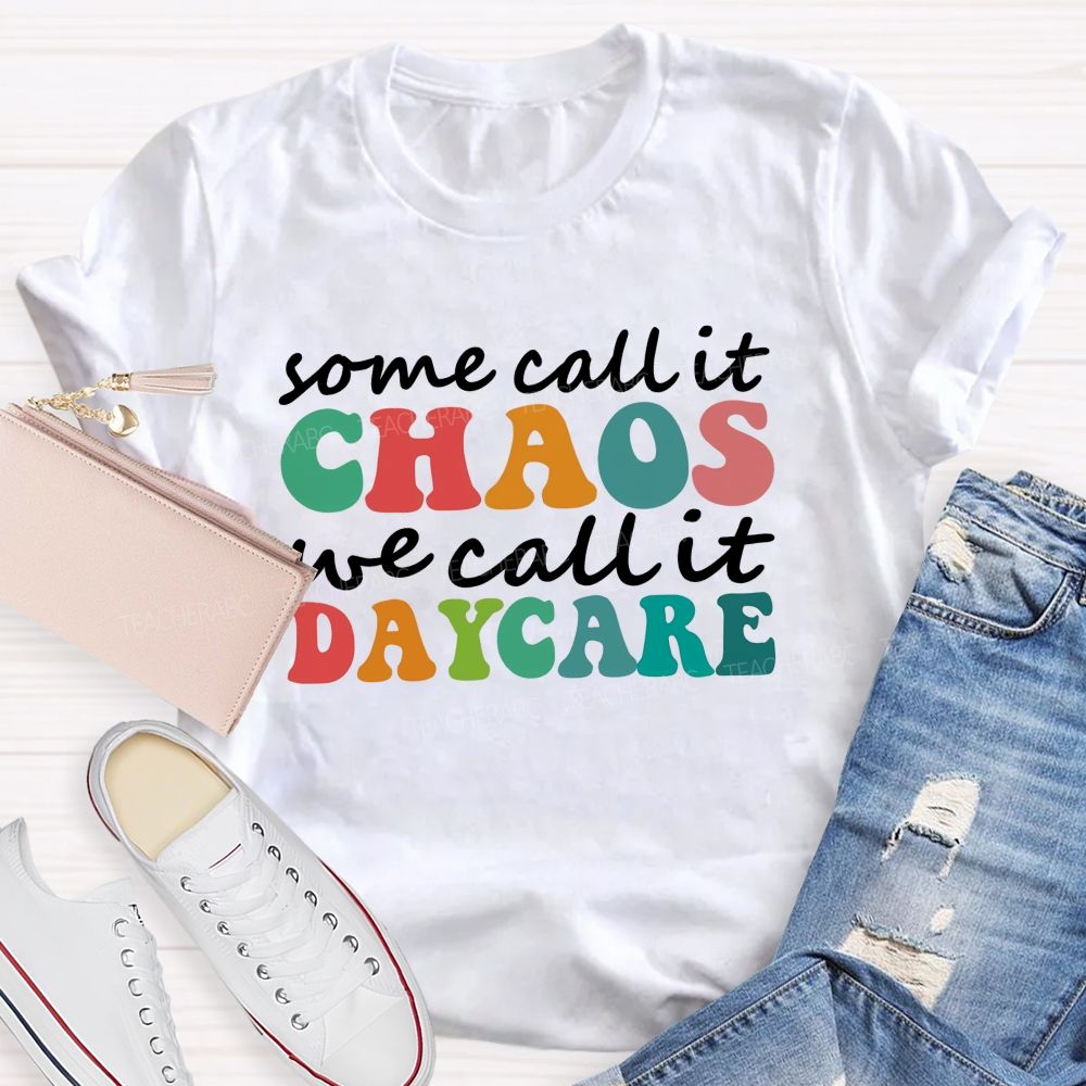 Some Call It Chaos We Call It Daycare Teacher T-Shirt