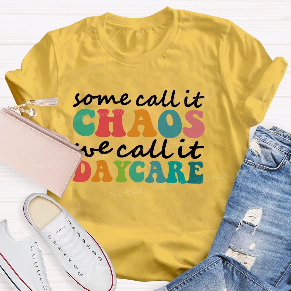 Some Call It Chaos We Call It Daycare Teacher T-Shirt
