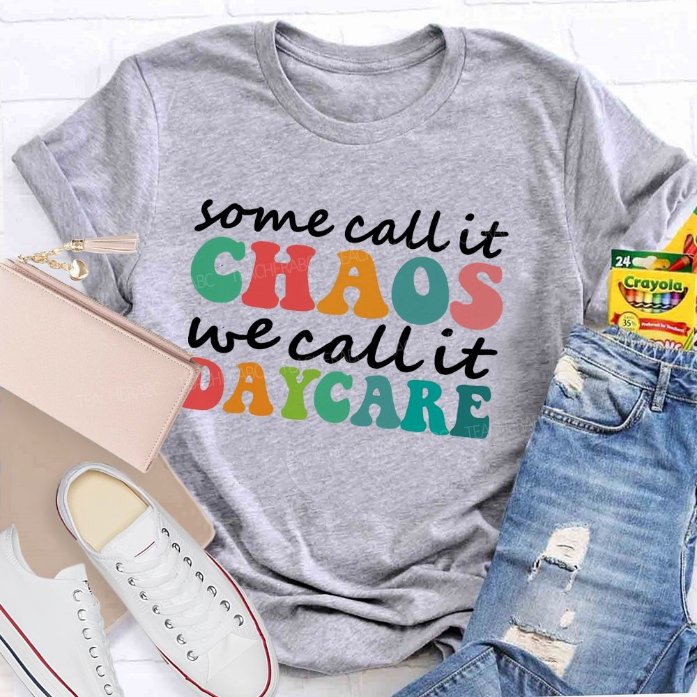 Some Call It Chaos We Call It Daycare Teacher T-Shirt