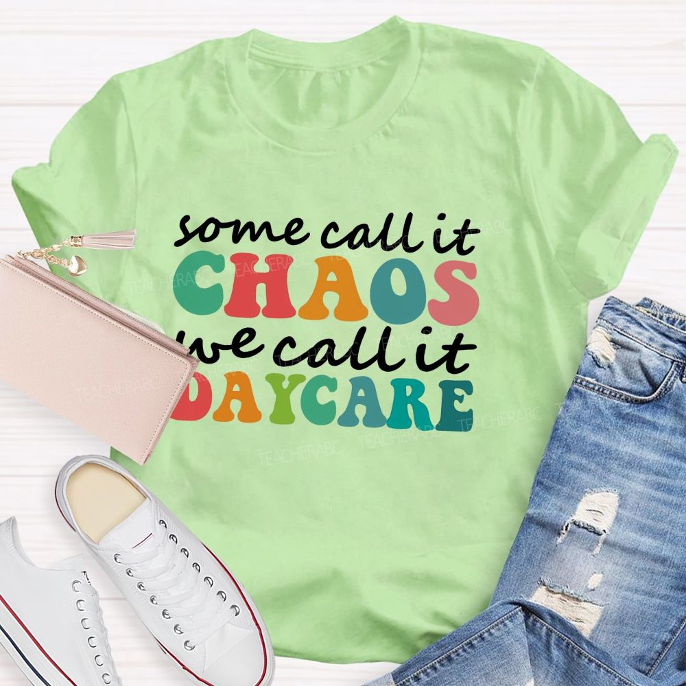 Some Call It Chaos We Call It Daycare Teacher T-Shirt