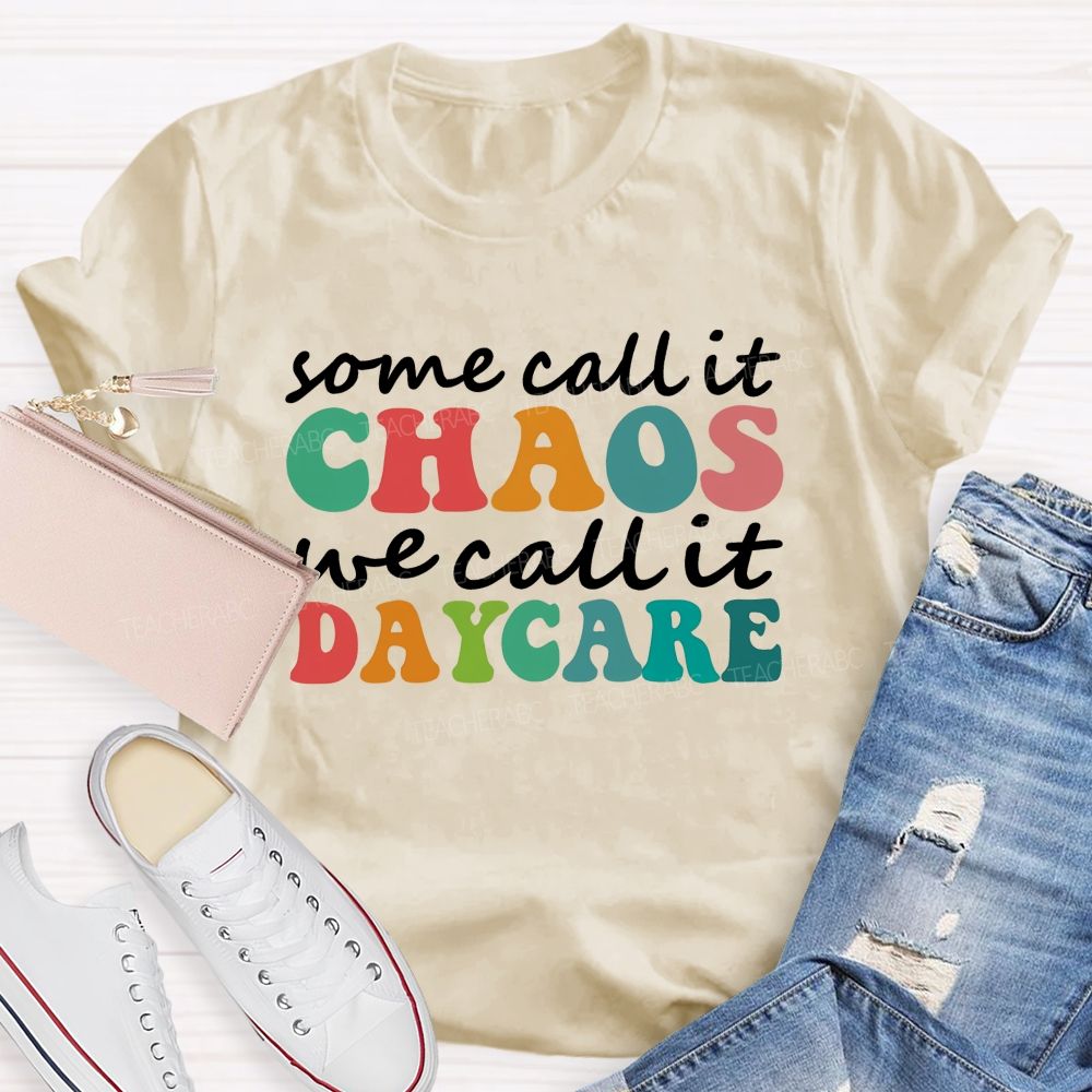 Some Call It Chaos We Call It Daycare Teacher T-Shirt