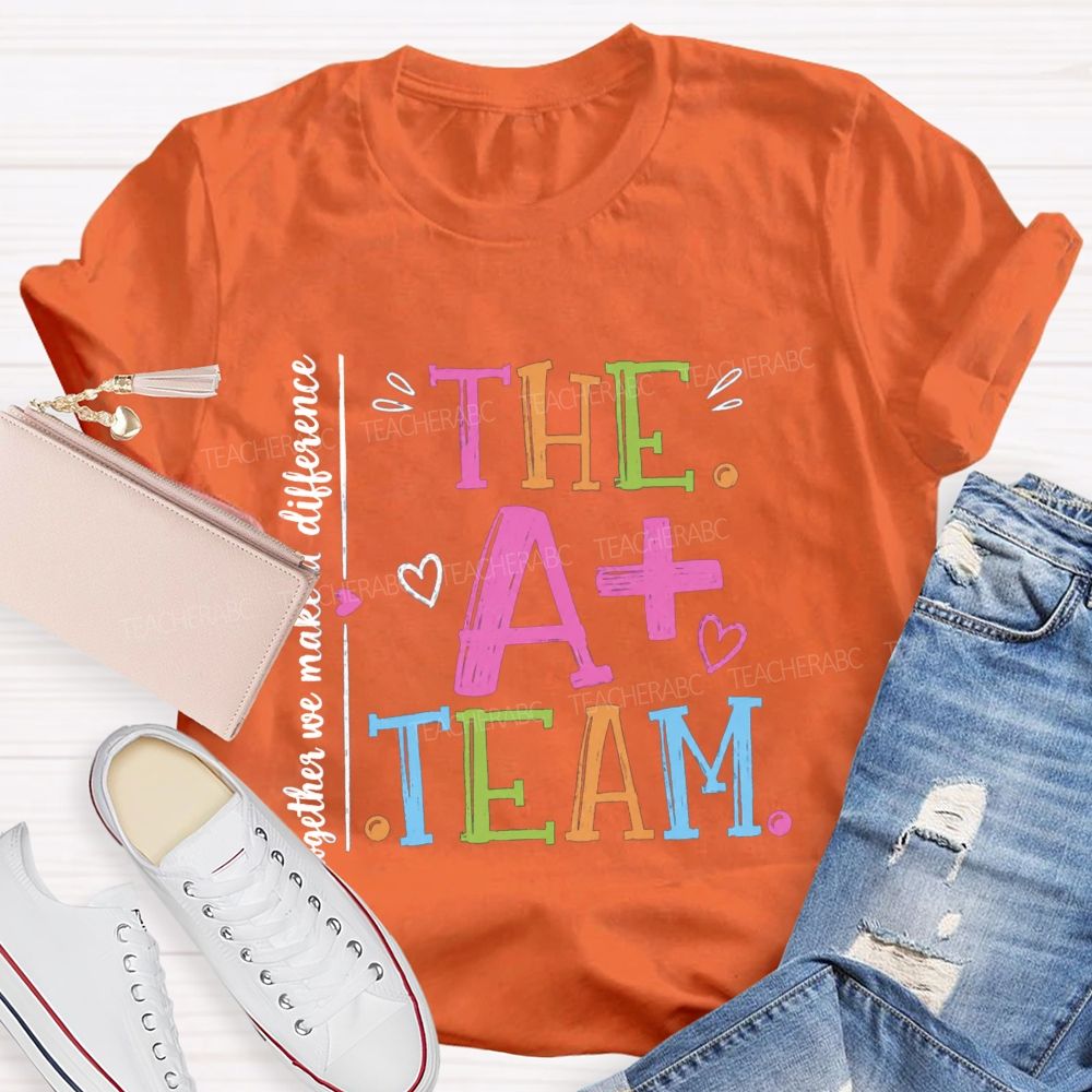 The A+ Team Together We Make A Difference Teacher T-Shirt