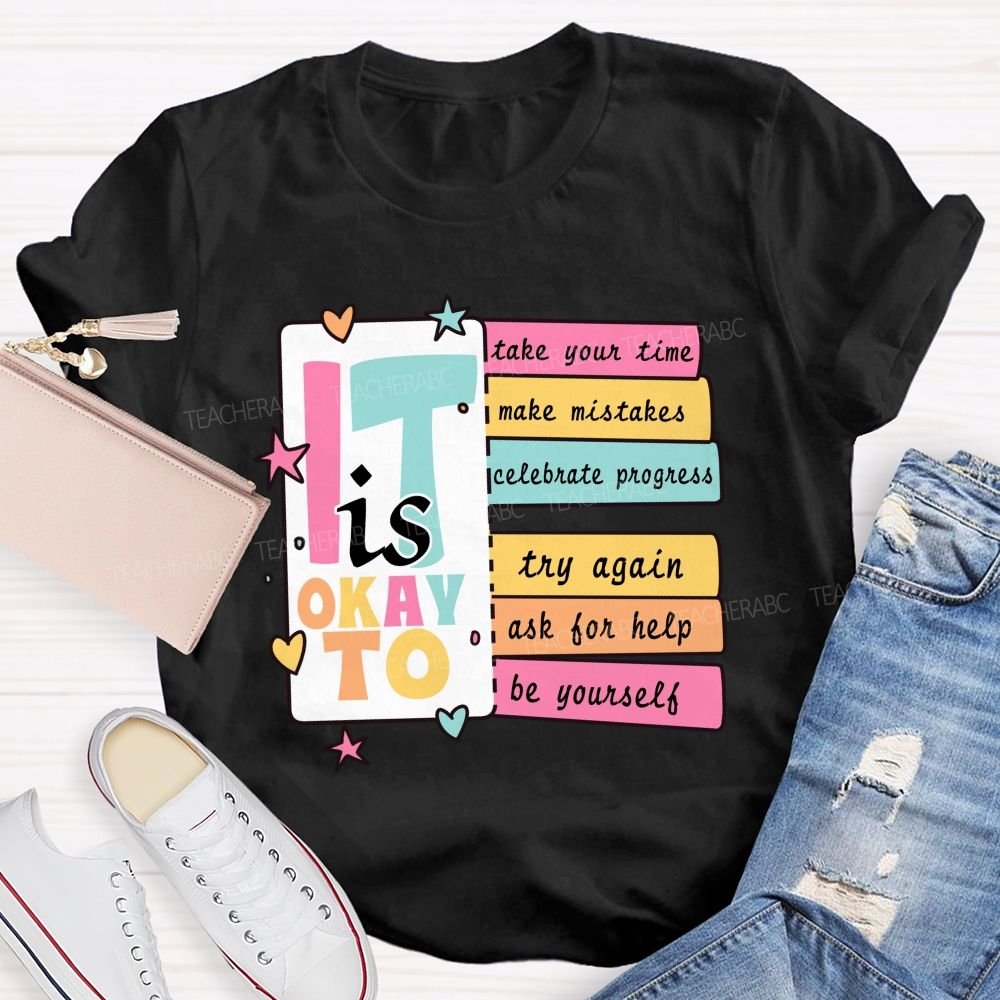 It Is Okay To Take Your Time Make Mistakes Teacher T-Shirt